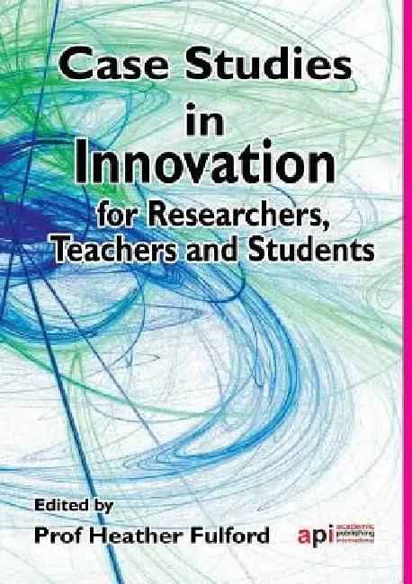 Case Studies in Innovation for Researchers, Teachers and Students by Heather Fulford, European Conference on Innovation and En, Heather Fulford