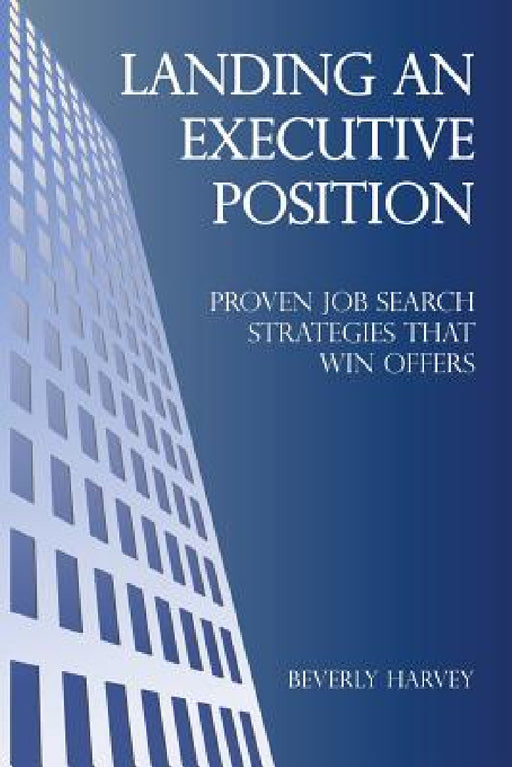 Landing an Executive Position by Beverly Harvey