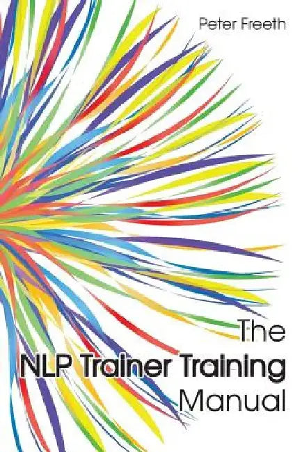 The NLP Trainer Training Manual by Peter Freeth