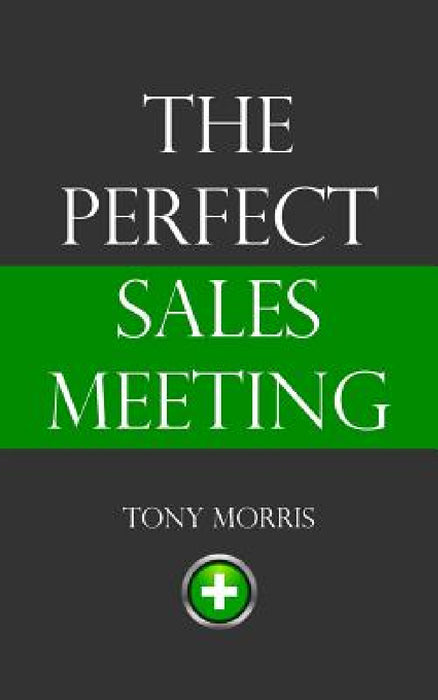 The Perfect Sales Meeting by Tony Morris