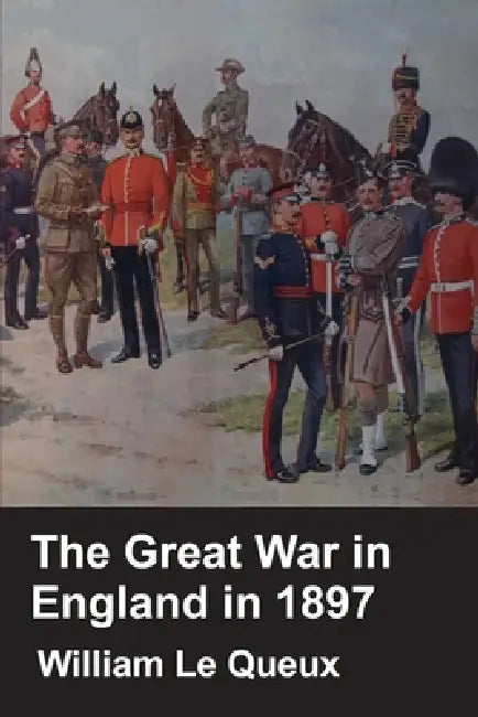 The Great War In England In 1897 by William Le Queux