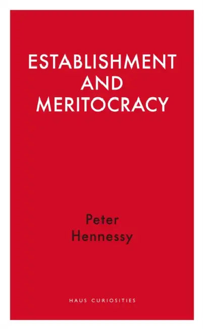 Establishment and Meritocracy by Peter Hennessy