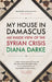 My House in Damascus: An Inside View of the Syrian Crisis by Diana Darke