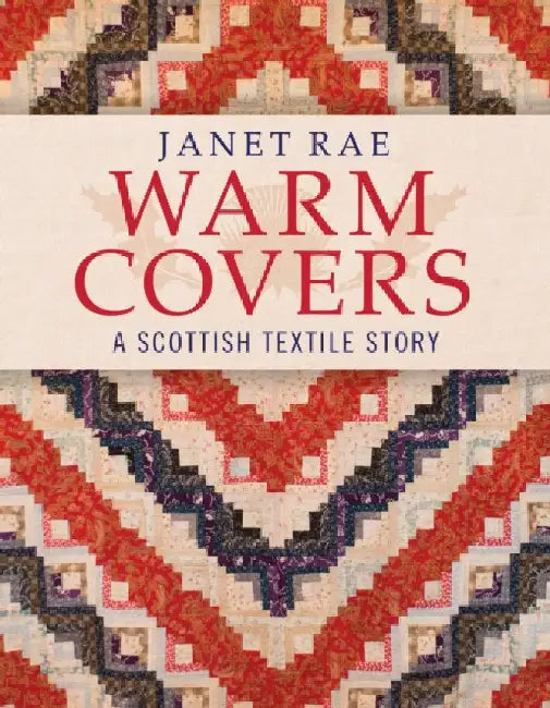 Warm Covers: A Scottish Textile Story by Janet Rae
