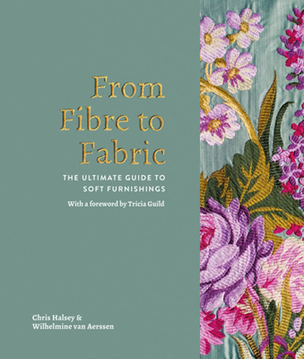 From Fibre to Fabric: The Ultimate Guide to Soft Furnishings by Wilhelmine Van Aerssen