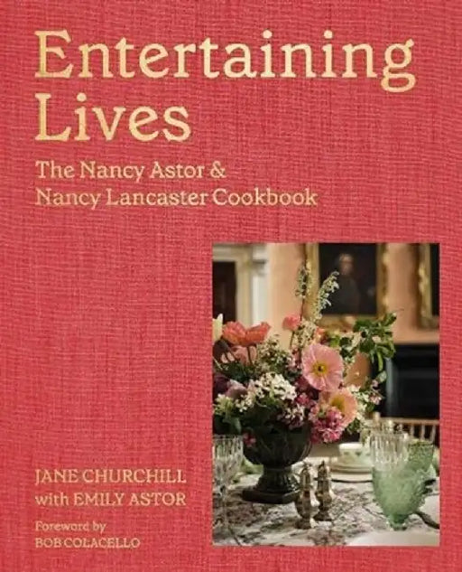 Entertaining Lives: Recipes from the Houses of Nancy Astor and Nancy Lancaster
