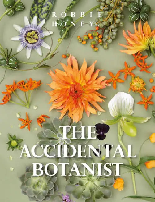The Accidental Botanist: A Deconstructed Flower Book by Robbie Honey
