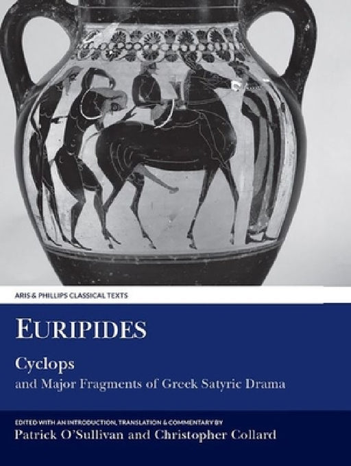 Euripides: Cyclops and Major Fragments of Greek Satyric Drama by Euripides, Patrick O'Sullivan, Christopher Collard