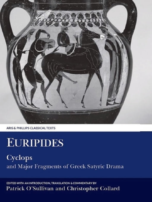 Euripides: Cyclops and Major Fragments of Greek Satyric Drama by Euripides, Patrick O'Sullivan, Christopher Collard