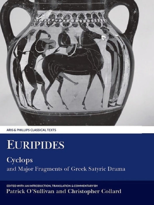 Euripides: Cyclops and Major Fragments of Greek Satyric Drama by Euripides, Patrick O'Sullivan, Christopher Collard