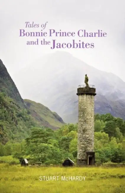 Tales of Bonnie Prince Charlie and the Jacobites by Stuart McHardy