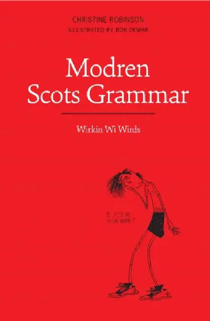 Modren Scots Grammar: Wirkin Wi Wirds by Bob Dewar