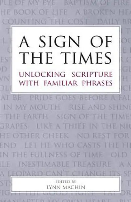 A Sign of the Times: Unlocking Scripture with Familiar Phrases by Machin Lynn