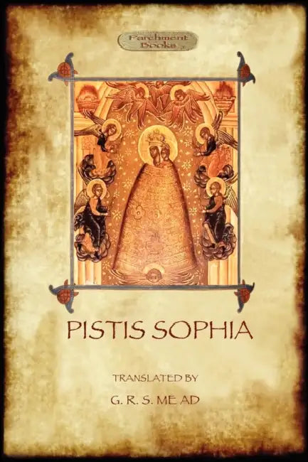 Pistis Sophia: a gnostic scripture by Anonymous, George Robert Mead