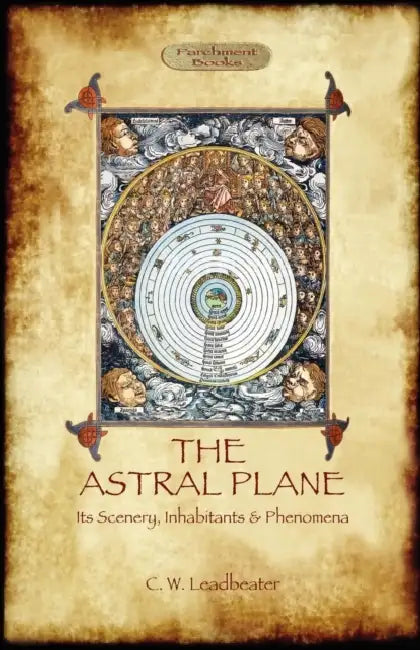 The Astral Plane- its scenery, inhabitants & phenomena by Charles Webster Leadbeater