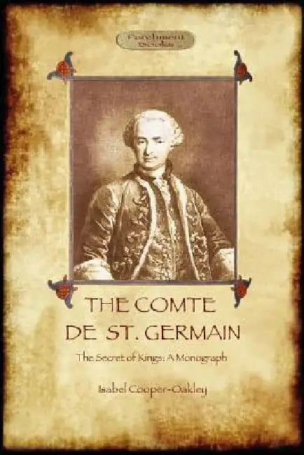The Comte de St Germain: The Definitive Account of the Famed Alchemist and Rosicrucian Adept (Aziloth Books) by Isabel Cooper-Oakley