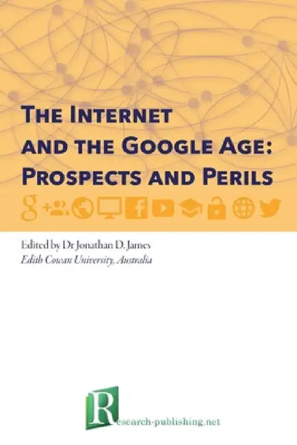 The Internet and the Google Age: Prospects and Perils by Jonathan D. James