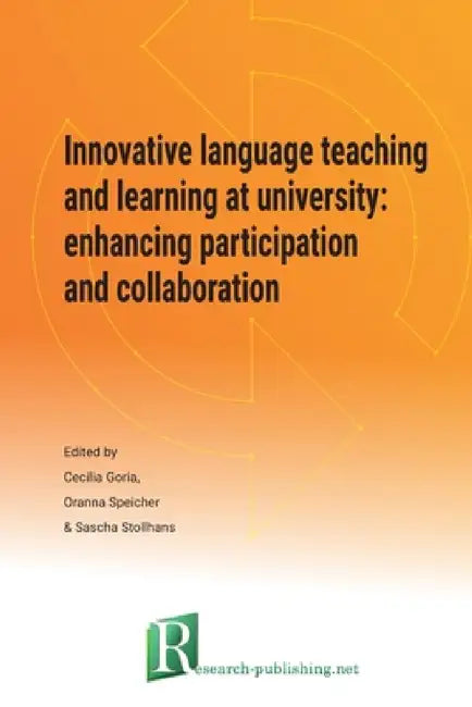 Innovative language teaching and learning at university: enhancing participation and collaboration by Cecilia Goria, Oranna Speicher, Sascha Stollhans