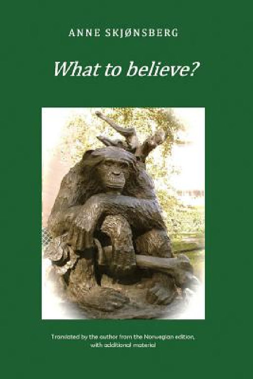What to Believe? - About Extraordinary Phenomena and Consciousness by Anne Skjonsberg