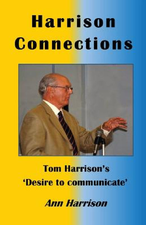 Harrison Connections: Tom Harrison's 'Desire to communicate' by Ann Ellis Harrison