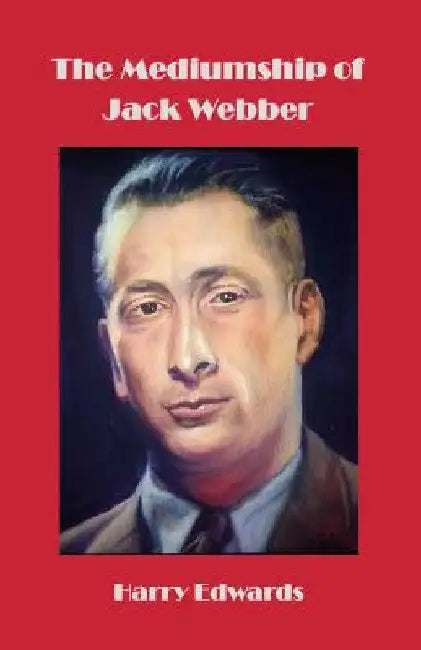 The Mediumship of Jack Webber by Harry Edwards