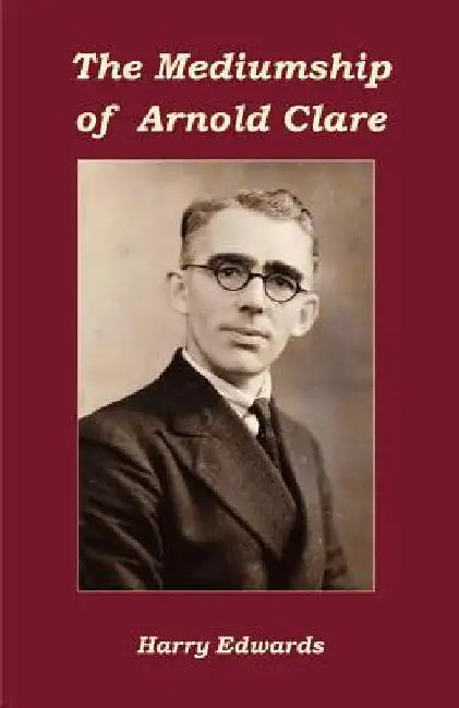 The Mediumship of Arnold Clare by Harry Edwards