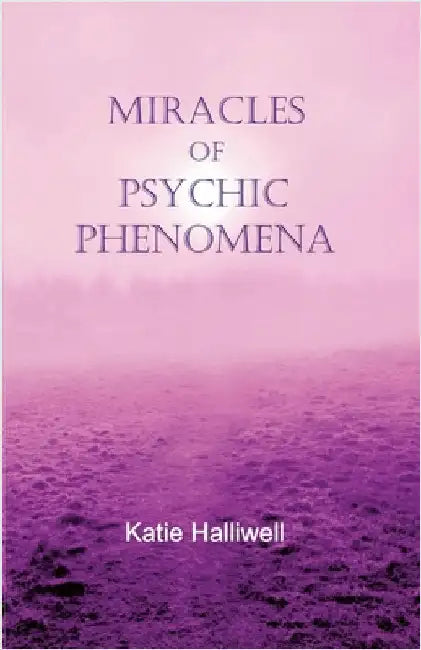 Miracles of Psychic Phenomena by Halliwell, Katie