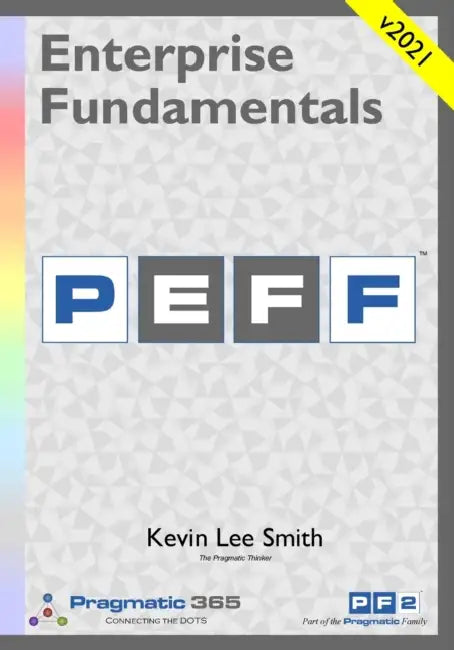 Enterprise Fundamentals - A Pragmatic Approach Using PEFF by Kevin Lee Smith