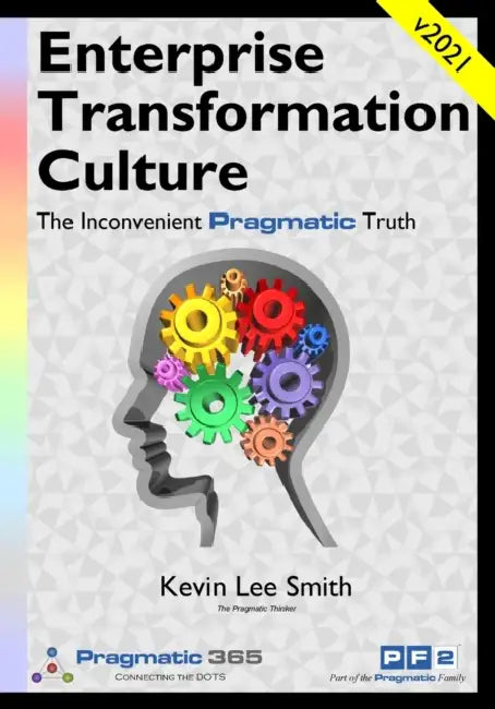 The Culture of Enterprise Transformation: The Inconvenient Pragmatic Truth by Kevin Lee Smith