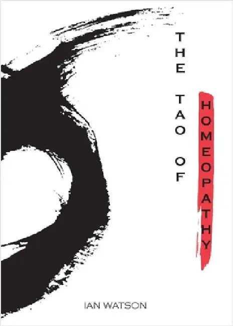 The Tao of Homeopathy by Watson, Ian