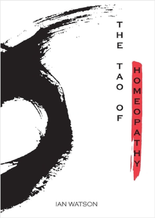The Tao of Homeopathy by Ian Watson, Rana Chalabi
