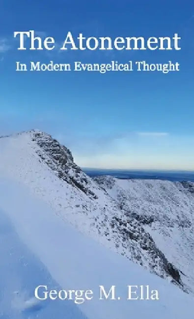 The Atonement In Modern Evangelical Thought by George M. Ella