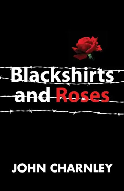 Blackshirts and Roses by John Charnley
