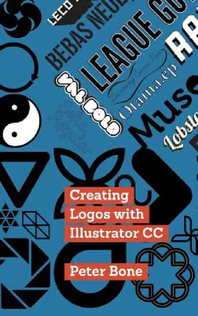 Creating Logos with Illustrator CC: Learn to create stunning logos with Illustrator CC, step by step by Peter Bone, Peter Bone, Peter Bone