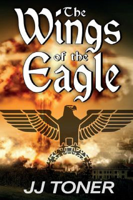 The Wings of the Eagle: (A WW2 Spy Thriller) by Jj Toner, Lucille Redmond