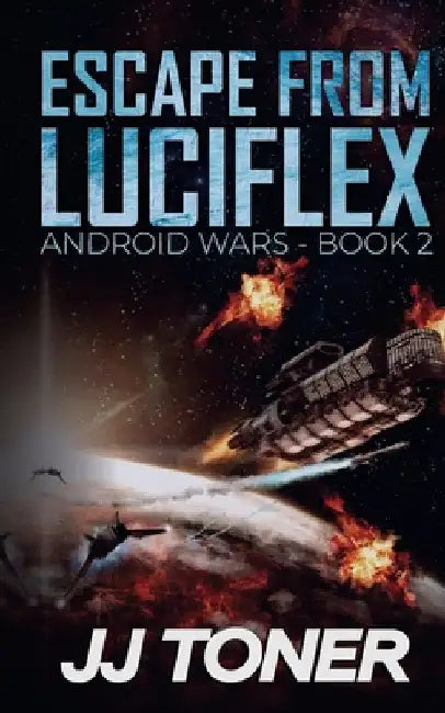 Escape from Luciflex: Android Wars - Book 2 by Jj Toner