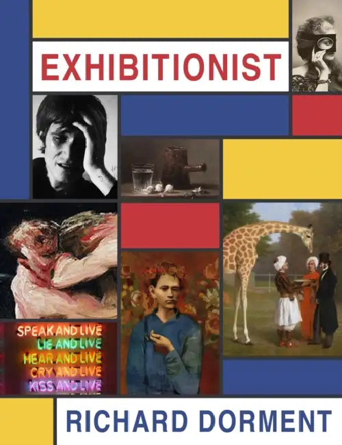 Exhibitionist: Writing about Art in a Daily Newspaper by Richard Dorment