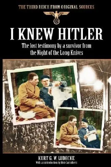 I Knew Hitler by Kurt G. W. Ludecke