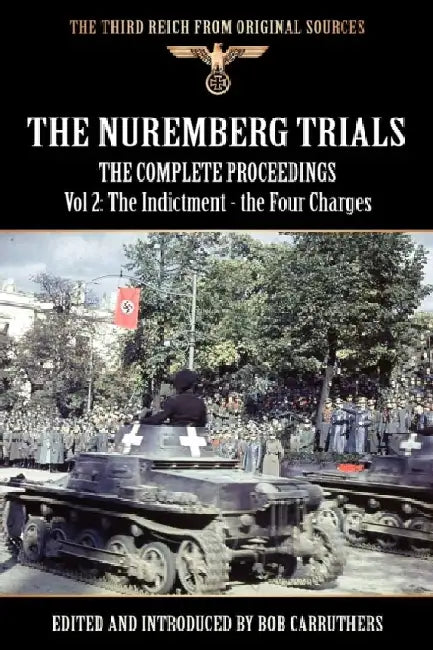 The Nuremberg Trials - The Complete Proceedings Vol 2: The Indictment - the Four Charges by Bob Carruthers