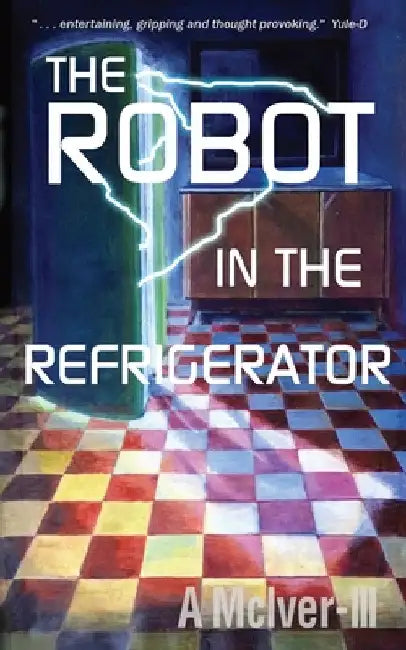 The Robot in the Refrigerator by III McIver A.