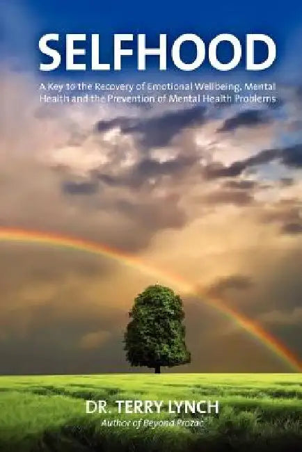 Selfhood: A Key to the Recovery of Emotional Wellbeing, Mental Health and the Prevention of Mental Health Problems by Terry Lynch