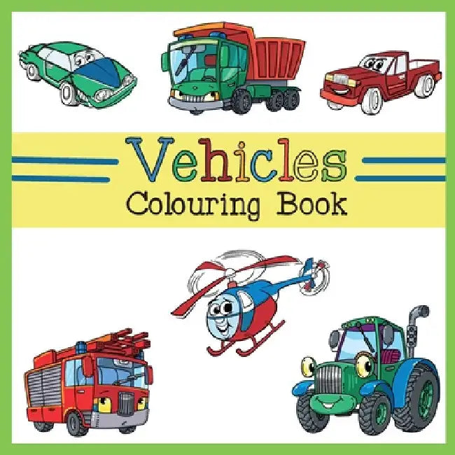 Vehicles Colouring Book: Car, Plane, Digger, Tractor, Bulldozer, Firetruck, Construction & Dump Truck Activity Book for Kids & Toddlers by Briar Kids