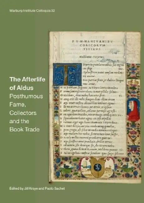 The Afterlife of Aldus: Posthumous Fame, Collectors and the Book Trade: Volume 32 by Jill Kraye, Paolo Sachet