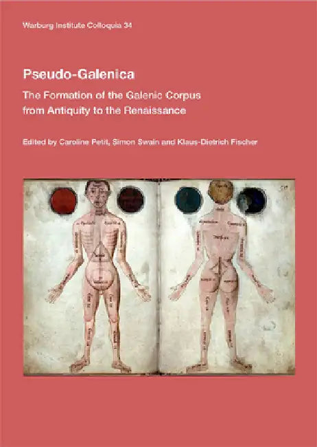 Pseudo-Galenica: The Formation of the Galenic Corpus from Antiquity to the Renaissance Volume 34 by Caroline Petit, Simon Swain, Klaus-Dietrich Fischer