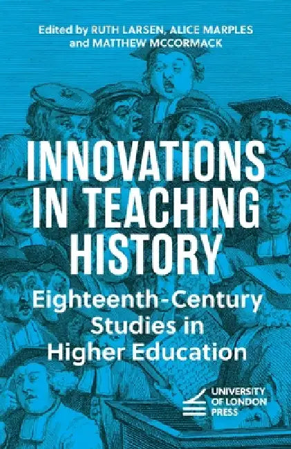 Innovations in Teaching History: Eighteenth-Century Studies in Higher Education by Ruth Larsen, Alice Marples, Matthew McCormack