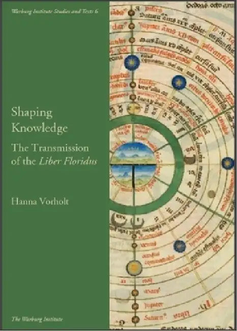 Shaping Knowledge: The Transmission of the 'Liber Floridus': Volume 6 by Hanna Vorholt