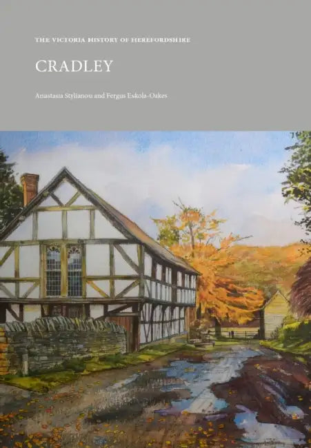 The Victoria History of Herefordshire: Cradley by Anastasia Stylianou, Fergus Eskola-Oakes