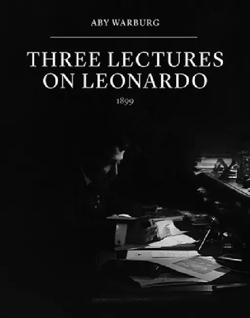 Three Lectures on Leonardo by Aby Warburg, Joseph Spooner, Eckart Marchand