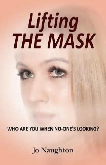 Lifting the Mask by Jo Naughton