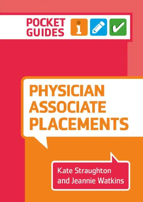 Physician Associate Placements: A pocket guide by Kate (University of Birmingham) Straughton